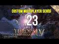 40 YIL SAVAŞLARI KARŞI TAARRUZU | EUROPA UNIVERSALIS IV - CUSTOM MULTIPLAYER SERİSİ #23
