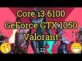 Core i3 6100 + GeForce GTX 1050 =  VALORANT