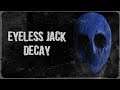 Eyeless Jack "Decay"