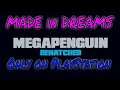 Made in Dreams - MegaPenguin ReHatched - PS4