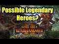 Possible Legendary Heroes? - The Silence And The Fury - Total War Warhammer 2
