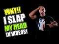 Why I Started Slapping My Head In Videos...!