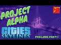 Cities Skylines | Project Alpha | Prelude Part 1 | New Series