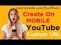 Create Custom YouTube Channel URL on Mobile | Make a Custom YouTube Channel URL