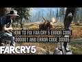 How to fix Far Cry error code 000001 and Error 30005