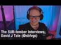 The SUB-tember Interviews: David J. Tate (@sbfvgs)