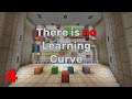 There is no Learning Curve | We Can Hide Out Here | Part 4 (FINAL)