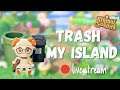 π΄ Time To TRASH My Island | Live Stream | Animal Crossing New Horizons
