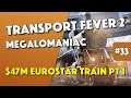 Transport Fever 2 - 47 Million Dollars EUROSTAR Train Passenger Line Pt 1 - Episode 33