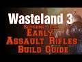 Wasteland 3 Assault Rifle STARTING BUILD SUPREME JERK
