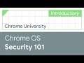 Chrome OS hardware-backed security and verified boot 101 (Chrome University 2019)