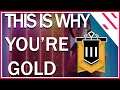 DO THIS AND YOU'RE NO LONGER GOLD - Rainbow6 Guide