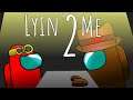 Lyin' 2 Me (Reanimated By Me) - CG5 AMONG US SONG
