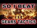 So I Beat Gears Tactics