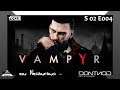 🦇 Vampyr – ein Neuanfang S02 - #004 🦇 [GER]