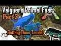 Ark | Primal Fear Valguero PART 2