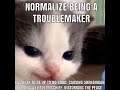 Normalize Being A Troublemaker