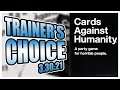 Trainer's Choice - Cards Against Humanity!