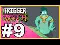 Trigger Witch WALKTHROUGH PLAYTHROUGH LET'S PLAY GAMEPLAY - Part 9