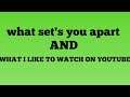 WHAT SET'S YOU APART ON YOUTUBE / WHAT I LIKE TO WATCH ON YOUTUBE..4/29/20