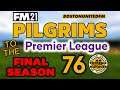 PILGRIMS TO THE PREMIER LEAGUE EP76 - FINAL SEASON - #FM21