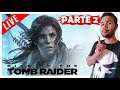 RISE OF THE TOMB RAIDER - PARTE 2 - LIVE