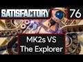 Satisfactory - EP76 MK2s VS The Explorer