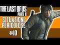 SITUAZIONI PERICOLOSE - The Last Of Us 2  - Gameplay ITA - #10