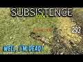 Subsistence S3 293 | Well I finally Died!  |    Base building| survival games| crafting
