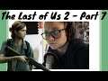 The Last of Us 2 -  Part 7 -  I feel BAD!