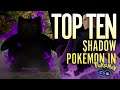 TOP TEN SHADOW POKÉMON in Pokémon GO!!