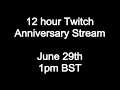 12 Hour Twitch Stream Anniversary Announcement