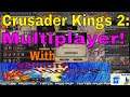 Crusader Kings 2:  Multiplayer Madness w/VeracityTrigger