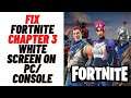 How to Fix Fortnite Chapter 3 White Screen on PC/ Console