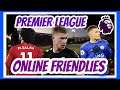 Premier League Online Friendlies | Fifa 21 | Ft Electrxc