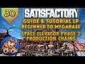 Satisfactory Beginner to Megabase: Space Elevator Phase 3 Production Chains - Tutorial LP EP30