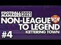 STEALING A LIVING | Part 4 | KETTERING | Non-League to Legend FM21 | Football Manager 2021