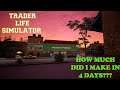 Trader Life Simulator Ep 18     How much money have I made in 4 days, come and find out