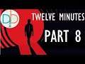 Twelve Minutes - Play Through (Part 8)