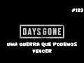 Days Gone - Uma Guerra Que Podemos Vencer - 123