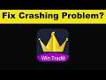 How To Fix Win Trade App Keeps Crashing Problem Android & Ios - Win Trade App Crash Issue