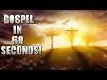 The Gospel (Good News) In 60 Seconds!!!!
