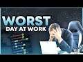 The Worst Days At Work