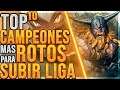 TOP 10 CAMPEONES mas ROTOS para SUBIR LIGA en la TEMPORADA 11🔥 | League of Legends
