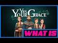 What is...Yes, Your Grace