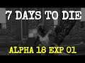 ALPHA 18 EXP 01 |  7 DAYS TO DIE  |  Let's Play
