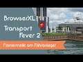 BrowserXL spielt - Transport Fever 2 - Flaniermeile am Fähranleger