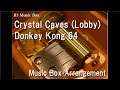 Crystal Caves (Lobby)/Donkey Kong 64 [Music Box]