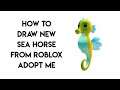 How To Draw New Sea Horse From Roblox Adopt Me Ocean Pets - Step By Step Adopt Me