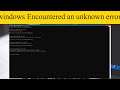 How To Fix Windows Encountered an Unknown Error